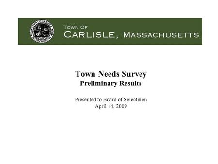 Town Needs Survey Preliminary Results Presented to Board of Selectmen April 14, 2009.