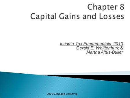 Income Tax Fundamentals 2010 Gerald E. Whittenburg & Martha Altus-Buller 2010 Cengage Learning.