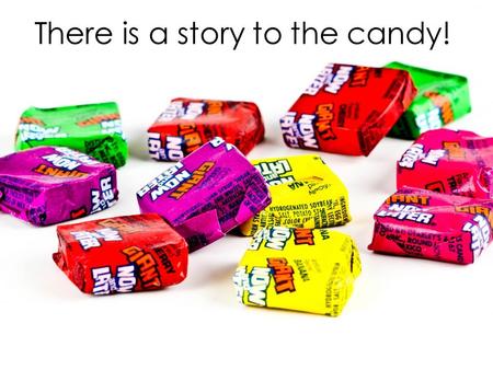There is a story to the candy!. “We need to address the taxes on your annuities!”