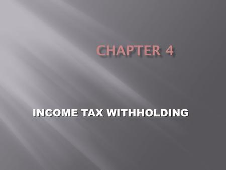 INCOME TAX WITHHOLDING.  EE-ER relationship must exist  See Chapter 3 for how to determine status  Statutory nonemployees (direct sellers and qualified.