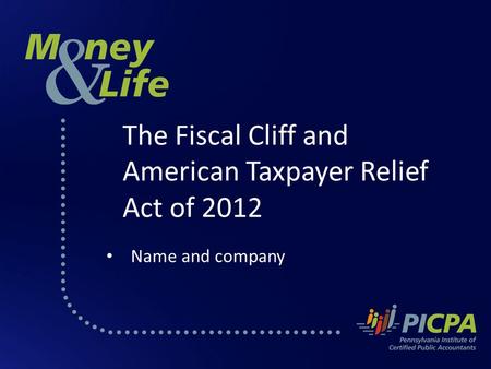 The Fiscal Cliff and American Taxpayer Relief Act of 2012 Name and company.
