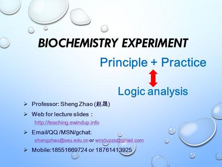 BIOCHEMISTRY EXPERIMENT PProfessor: Sheng Zhao ( 赵晟 ) WWeb for lecture slides ：  E /QQ /MSN/gchat: