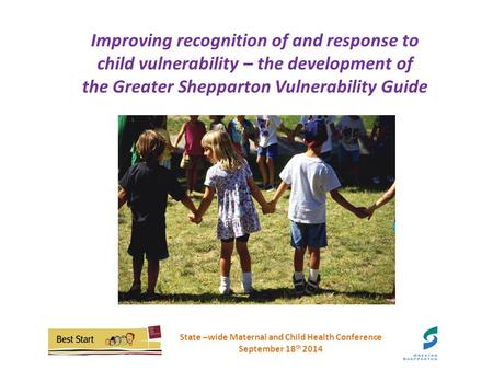 Improving recognition of and response tochild vulnerability – the development ofthe Greater Shepparton Vulnerability Guide Improving recognition of and.