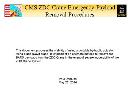 CMS ZDC Crane Emergency Payload Removal Procedures This document proposes the viability of using a portable hydraulic actuator Hand crane (Davit crane)