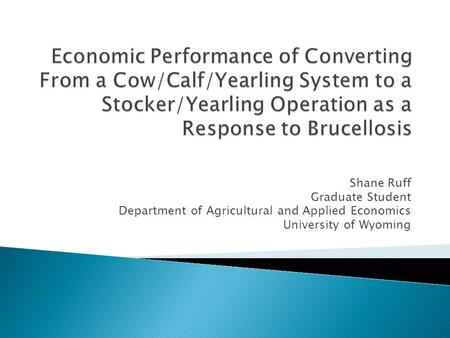 Shane Ruff Graduate Student Department of Agricultural and Applied Economics University of Wyoming.