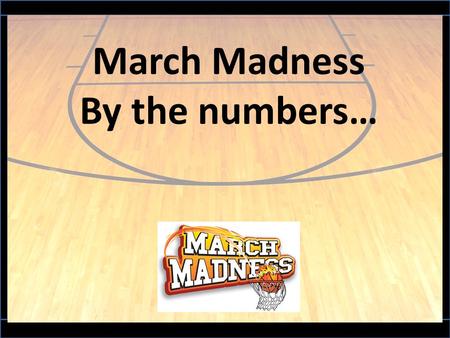 March Madness By the numbers…. $1 Billion Total TV ad revenue for the National Collegiate Athletic Association's men's basketball tournament surpassed.