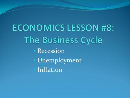 Recession Unemployment Inflation. VIDEO TIME! DVD Ch. 8: The Roller Coaster Ride – winners and losers.