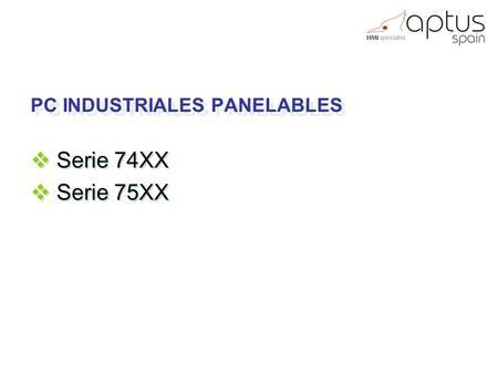 PC INDUSTRIALES PANELABLES  Serie 74XX  Serie 75XX  Serie 74XX  Serie 75XX.