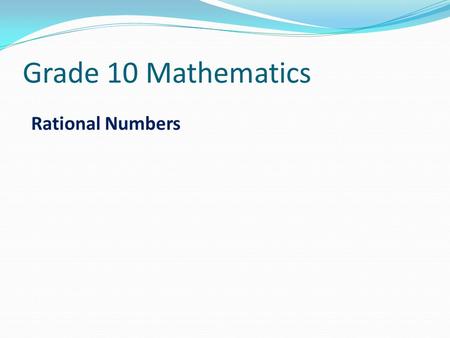 Grade 10 Mathematics Rational Numbers.