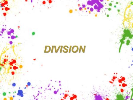 DIVISION. Division is...... splitting into equal parts or groups. It is the result of fair sharing. Division has its own special words to remember.