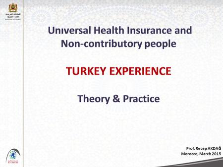 Prof. Recep AKDAĞ Morocco, March 2015. HEALTH COVERAGE: COMPREHENSIVE STRATEGY Implementation in Unison Equity Sustainability Social Determinants 2.