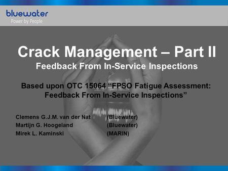 Crack Management – Part II Feedback From In-Service Inspections Based upon OTC 15064 “FPSO Fatigue Assessment: Feedback From In-Service Inspections” Clemens.