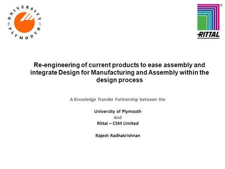Re-engineering of current products to ease assembly and integrate Design for Manufacturing and Assembly within the design process A Knowledge Transfer.