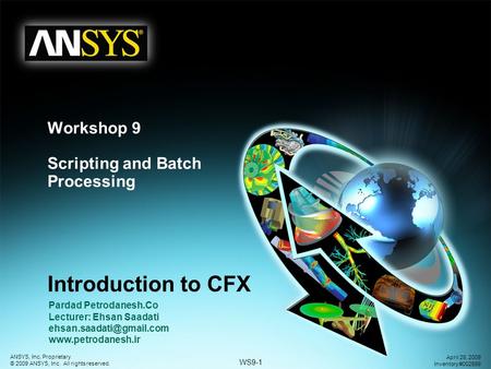 WS9-1 ANSYS, Inc. Proprietary © 2009 ANSYS, Inc. All rights reserved. April 28, 2009 Inventory #002599 Workshop 9 Scripting and Batch Processing Introduction.