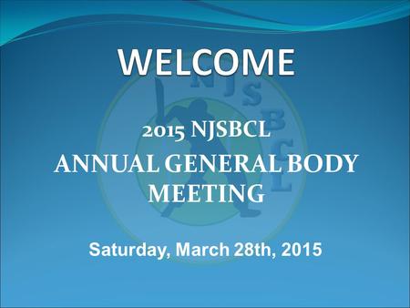 2015 NJSBCL ANNUAL GENERAL BODY MEETING Saturday, March 28th, 2015.