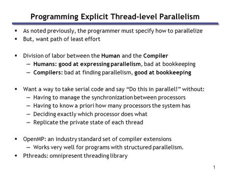 1 Programming Explicit Thread-level Parallelism  As noted previously, the programmer must specify how to parallelize  But, want path of least effort.