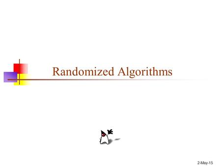 2-May-15 Randomized Algorithms. 2 Also known as Monte Carlo algorithms or stochastic methods A short list of categories Algorithm types we will consider.