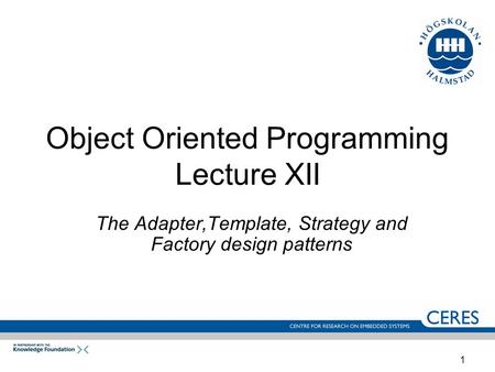 1 Object Oriented Programming Lecture XII The Adapter,Template, Strategy and Factory design patterns.