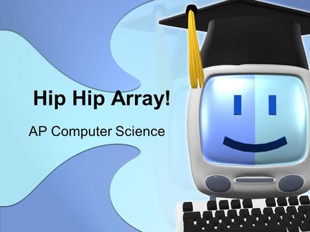 Hip Hip Array! AP Computer Science. Remember Strings? Strings are an array of characters An array is a collection of variables all of the same type. Arrays.