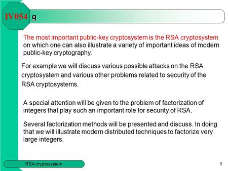 RSA cryptosystem 1 q The most important public-key cryptosystem is the RSA cryptosystem on which one can also illustrate a variety of important ideas of.