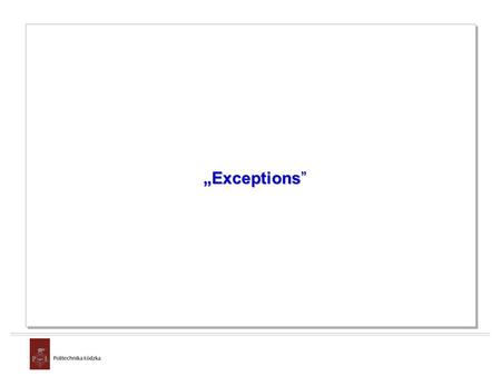 „Exceptions”. Exceptions Handling errors with exceptions Golden rule of programming: Errors occur in software programs. What really matters is what happens.