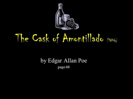 The Cask of Amontillado (1846) by Edgar Allan Poe page 60.