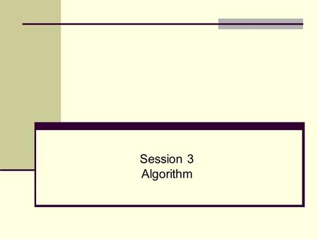 Session 3 Algorithm. Algorithm Algorithm is a set of steps that are performed to solve a problem. The example below describes an algorithm Example Check.