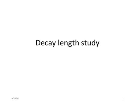 9/27/101 Decay length study. 9/27/102 outline Look at the CuCu200GeV ~ 70k events after Zvertex (|zvertex|