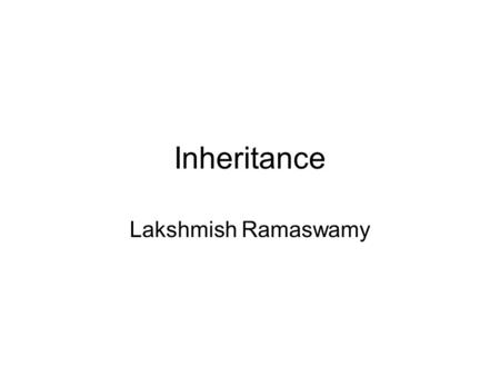 Inheritance Lakshmish Ramaswamy. Example A Rectangle class with area method A Circle class with area method Array containing references to circles & rectangles.