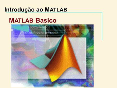 Introdução ao M ATLAB M ATLAB Basico www.opencadd.com.br.