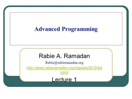 Advanced Programming Rabie A. Ramadan  vpro/ Lecture 1.