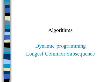 Algorithms Dynamic programming Longest Common Subsequence.