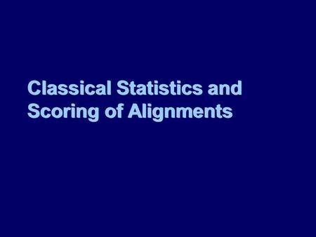 Classical Statistics and Scoring of Alignments. Consider a probe of length l and a database of total length m. How many subsequences of length n are there.