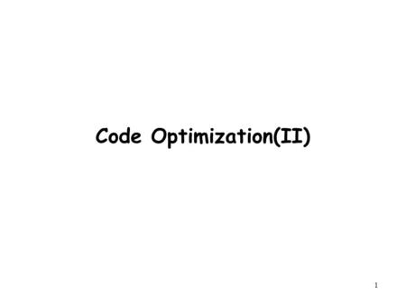 1 Code Optimization(II). 2 Outline Understanding Modern Processor –Super-scalar –Out-of –order execution Suggested reading –5.14,5.7.