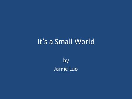 It’s a Small World by Jamie Luo. Introduction Small World Networks and their place in Network Theory An application of a 1D small world network to model.