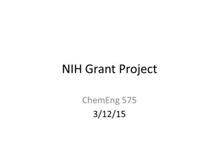 NIH Grant Project ChemEng 575 3/12/15.