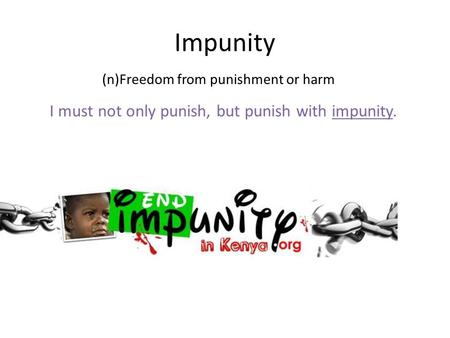 Impunity (n)Freedom from punishment or harm I must not only punish, but punish with impunity.