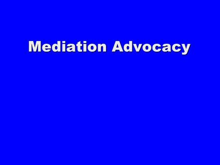 Mediation Advocacy. Mediation Representation Formula for Problem Solving Mediation Hal Abramson & John Barkai.