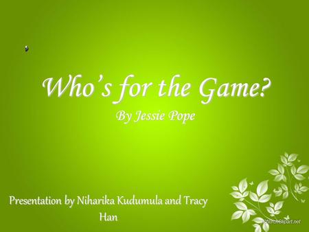 Who’s for the Game? By Jessie Pope Presentation by Niharika Kudumula and Tracy Han.