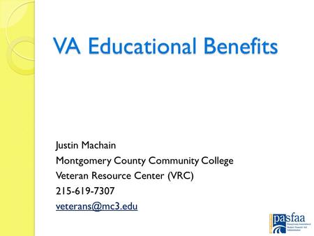VA Educational Benefits Justin Machain Montgomery County Community College Veteran Resource Center (VRC) 215-619-7307