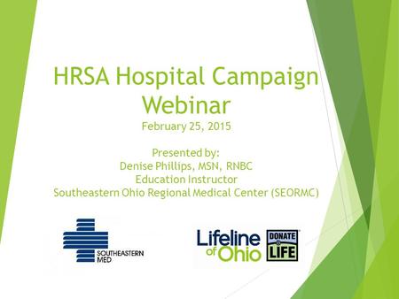 HRSA Hospital Campaign Webinar February 25, 2015 Presented by: Denise Phillips, MSN, RNBC Education Instructor Southeastern Ohio Regional Medical Center.