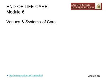 Module #6 END-OF-LIFE CARE: Module 6 Venues & Systems of Care.
