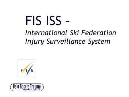 FIS ISS – International Ski Federation Injury Surveillance System.