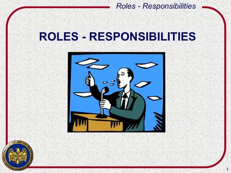 1 Roles - Responsibilities ROLES - RESPONSIBILITIES.