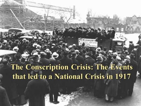 The Conscription Crisis (1917) in World War One
