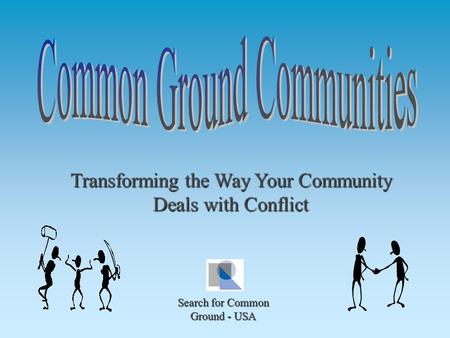 Transforming the Way Your Community Deals with Conflict Search for Common Ground - USA.