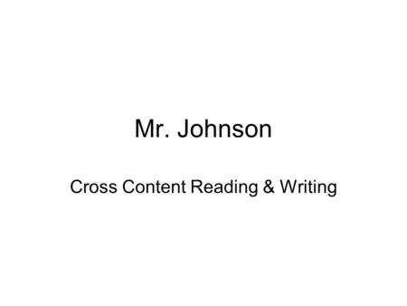 Mr. Johnson Cross Content Reading & Writing. Reading & Writing in Health Science? Why? How?