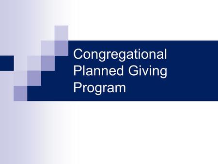 Congregational Planned Giving Program. Introduction $25-45 trillion in wealth will transfer between now and 2052 Only 30% of Americans have developed.