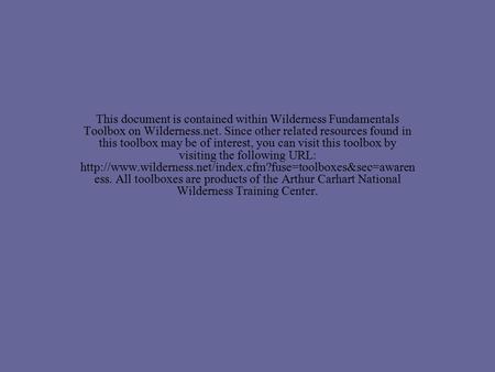 This document is contained within Wilderness Fundamentals Toolbox on Wilderness.net. Since other related resources found in this toolbox may be of interest,