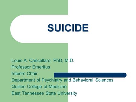 Louis A. Cancellaro, PhD, M.D. Professor Emeritus Interim Chair Department of Psychiatry and Behavioral Sciences Quillen College of Medicine East Tennessee.